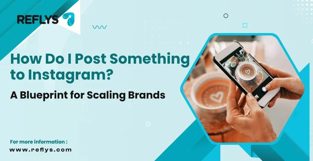 How Do I Post Something to Instagram? A Blueprint for Scaling Brands
