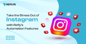 Take the Stress Out of Instagram with Refly’s Automation Features