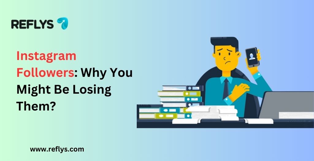 Instagram Followers: Why You Might Be Losing Them?